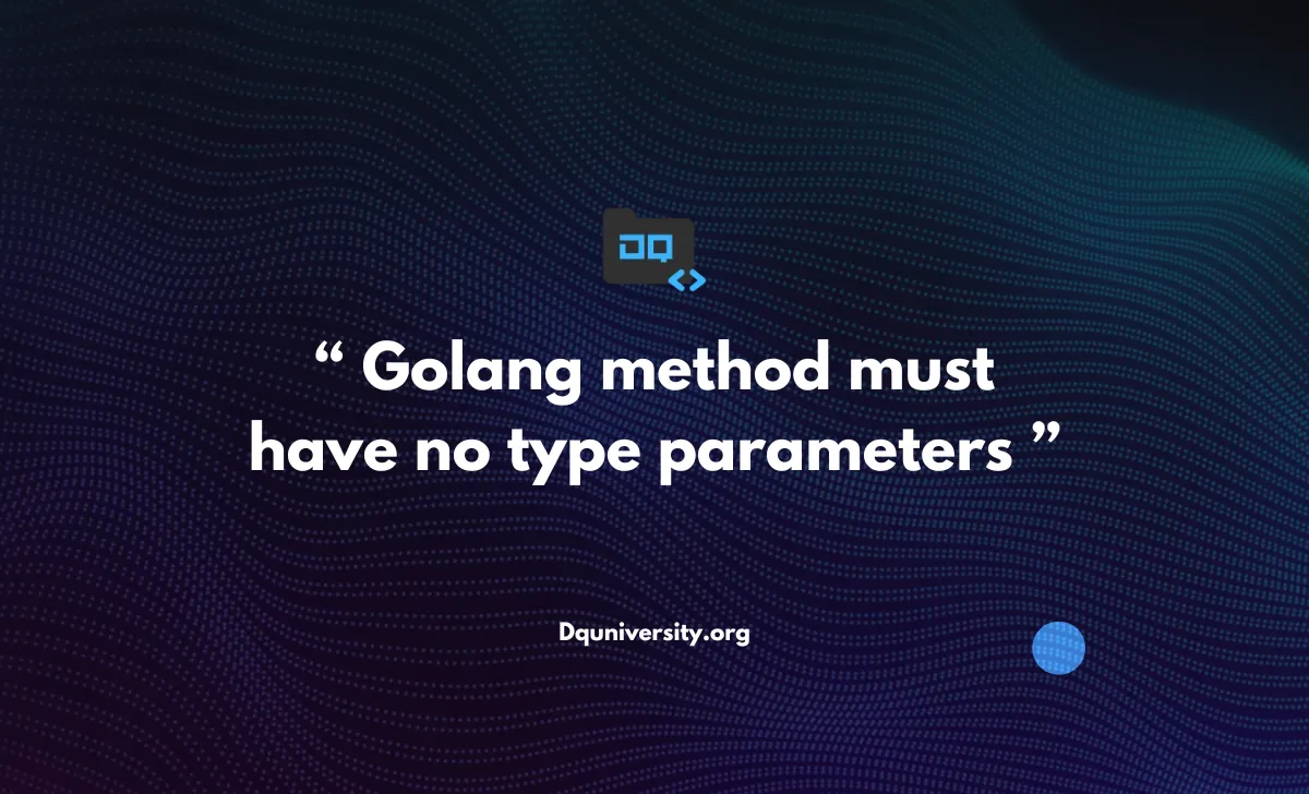 Golang method must have no type parameters